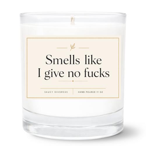 Smells Like I Give No F*ucks Hand Poured Candle